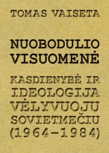 tomas-vaiseta-nuobodulio-visuomene-kasdienybe-ir-ideologija-velyvuoju-sovietmeciu-1964-1984-1