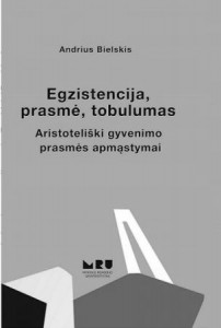 Andrius Bielskis. Egzistencija, prasmė, tobulumas: aristoteliški gyvenimo prasmės apmąstymai. Monografija. V.: Mykolo Romerio universitetas, 2015. 136 p. 