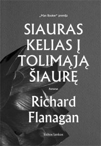 Richard Flanagan. Siauras kelias į tolimąją šiaurę. Romanas. Iš anglų k. vertė Violeta Tauragienė. V.: „Baltų lankų“ leidyba, 2017. 416 p. 