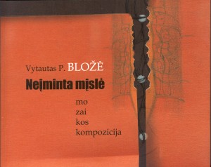 Vytautas P. Bložė. Neįminta mįslė: mozaikos kompozicija. K.: Kauko laiptai, 2014. 190 p.