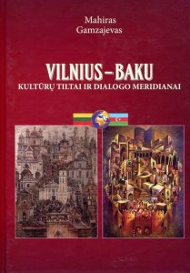 Mahiras Gamzajevas. Vilnius–Baku: kultūrų tiltai ir dialogo meridianai. Kultūrologiniai straipsniai, istorinė publicistika, politologiniai užrašai, dokumentinės apybraižos, pokalbiai ir esė. V.: Žara, 2020. 516 p.