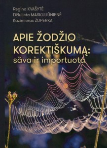 Regina Kvašytė, Džiuljeta Maskuliūnienė, Kazimieras Župerka. Apie žodžio korektiškumą: sãva ir importuota. V.: Žuvėdra, 2021. 171 p.