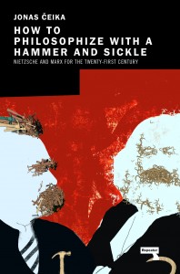 Jonas Čeika. How to Philosophize with a Hammer and Sickle: Nietzsche and Marx for the Twenty-First Century. London: Repeater, 2021. 250 p.
