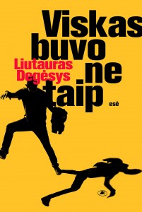 Liutauras Degėsys. Viskas buvo ne taip. Esė. V.: Lietuvos rašytojų sąjungos leidykla, 2022. 152 p.