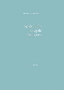 Tadas Zaronskis. Spalvinimo knygelė draugams. Eilėraščiai. V.: Bazilisko ambasada, 2023. 84 p.