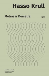 Hasso Krull. Metras ir Demetra. Epas. Iš estų k. vertė Agnė Bernotaitė. V.: Lietuvos rašytojų sąjungos leidykla, 2023. 173 p.