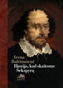 Irena Balčiūnienė. Iliuzija, kad skaitome Šekspyrą. Straipsnių rinkinys. V.: Lietuvos literatūros vertėjų sąjunga, 2023. 292 p.