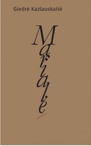 Giedrė Kazlauskaitė. Marialė. Eilėraščiai. V.: Lietuvos rašytojų sąjungos leidykla, 2025. 88 p.
