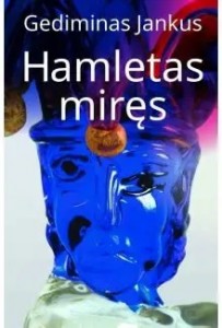 Gediminas Jankus. Hamletas miręs. Novelės ir noveletės. K.: Kauko laiptai, 2025. 150 p.